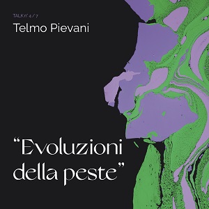 Immagine per Talk 4/7 "EVOLUZIONI DELLA PESTE" con TELMO PIEVANI 