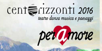 Immagine per CENTORIZZONTI 2016 - "PER AMORE"  teatro, danza, musica e paesaggi